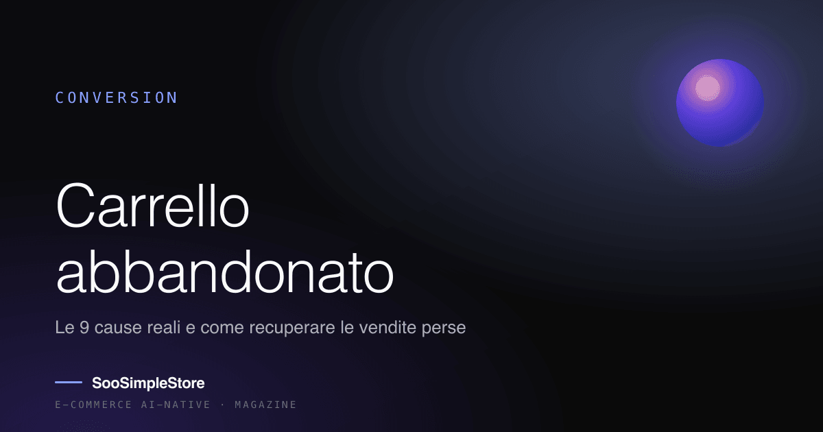 Carrello abbandonato: le 9 cause reali (e come recuperare le vendite che stai perdendo)