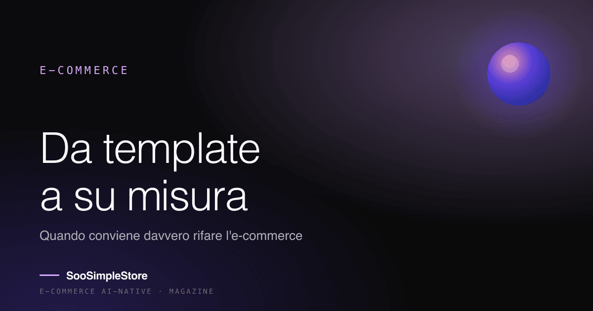 Da template a su misura: quando conviene davvero rifare l'e-commerce (e quando no)