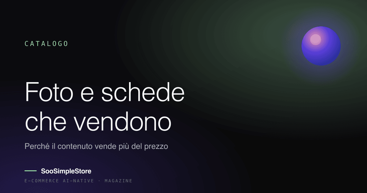 Foto e schede prodotto: perché il contenuto vende più del prezzo