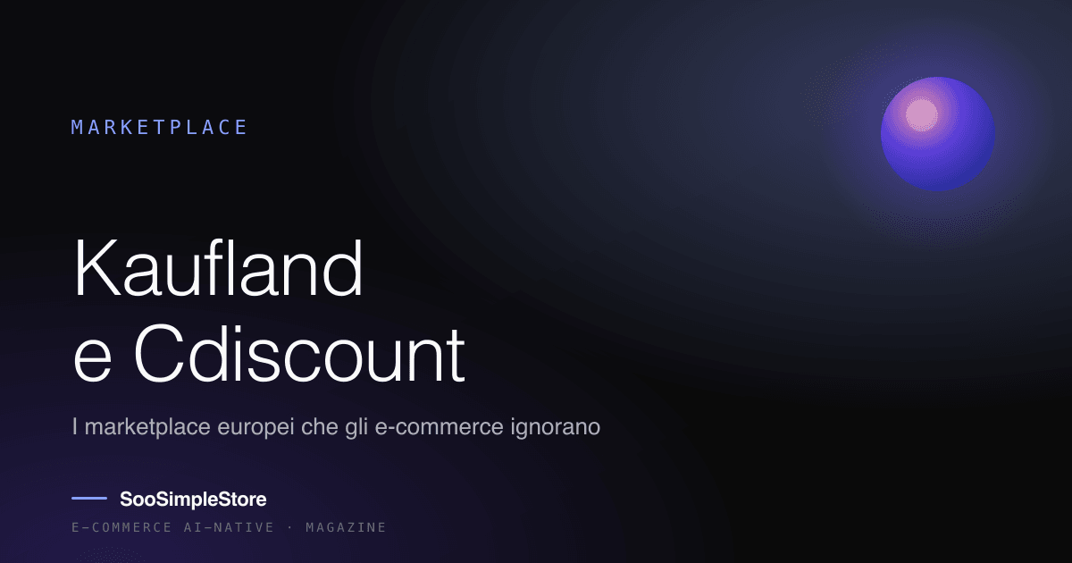 Kaufland e Cdiscount: i due marketplace europei che gli e-commerce italiani ignorano
