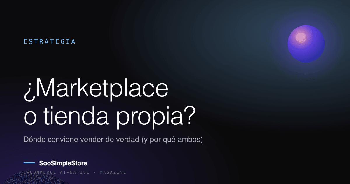 ¿Marketplace o tienda propia? Dónde conviene vender de verdad (y por qué la respuesta es ambos)