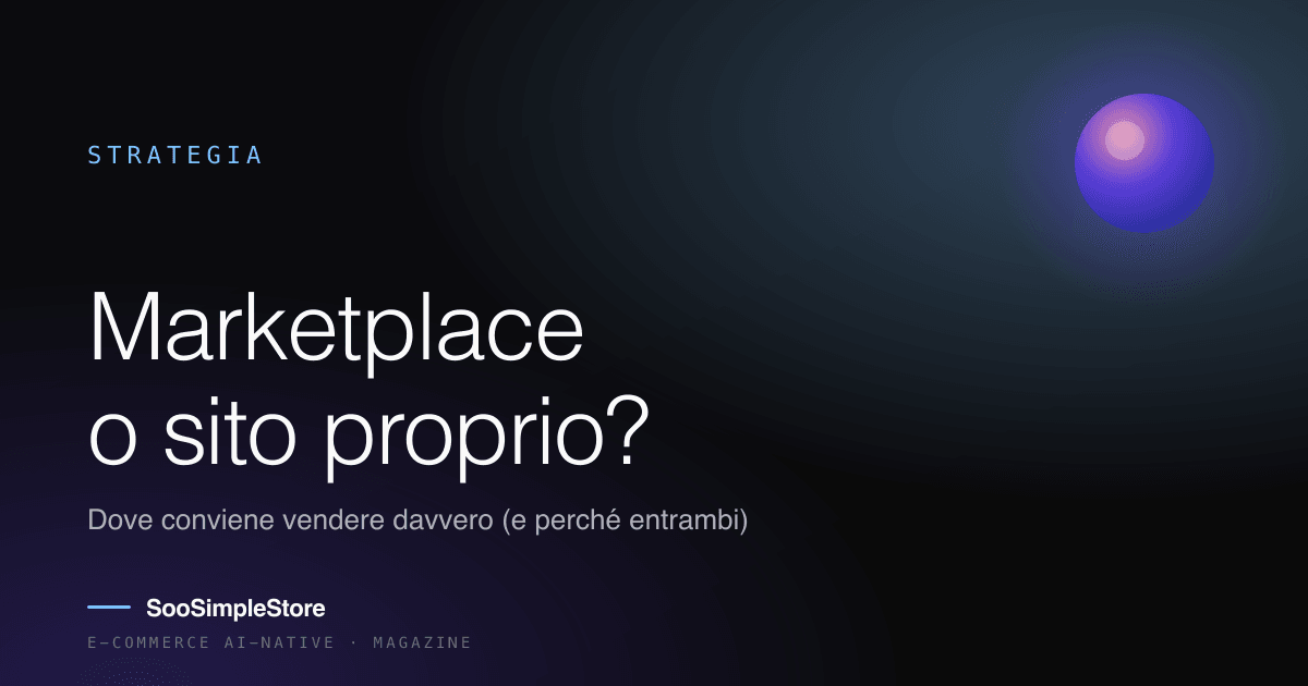 Marketplace o sito proprio? Dove conviene vendere davvero (e perché la risposta è entrambi)