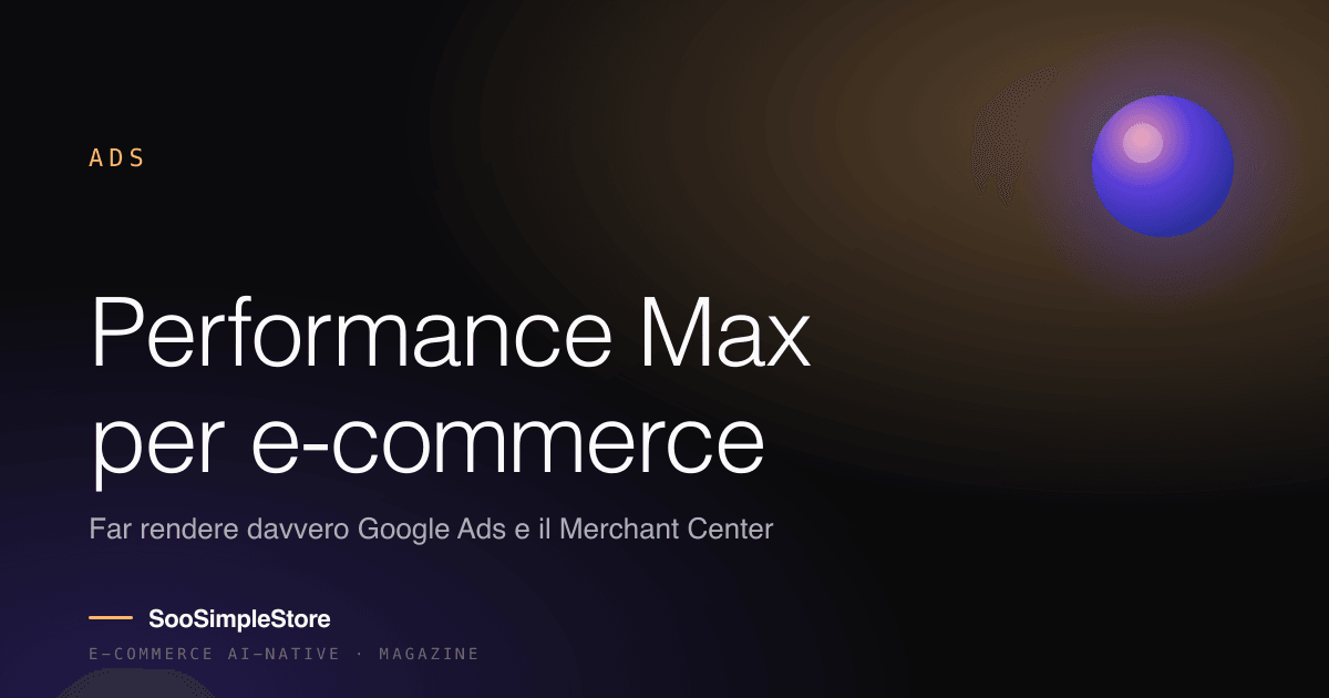 Performance Max e Merchant Center: come far rendere davvero Google Ads per l'e-commerce