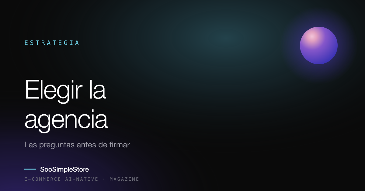 Agencia e-commerce: las preguntas que hacer antes de firmar