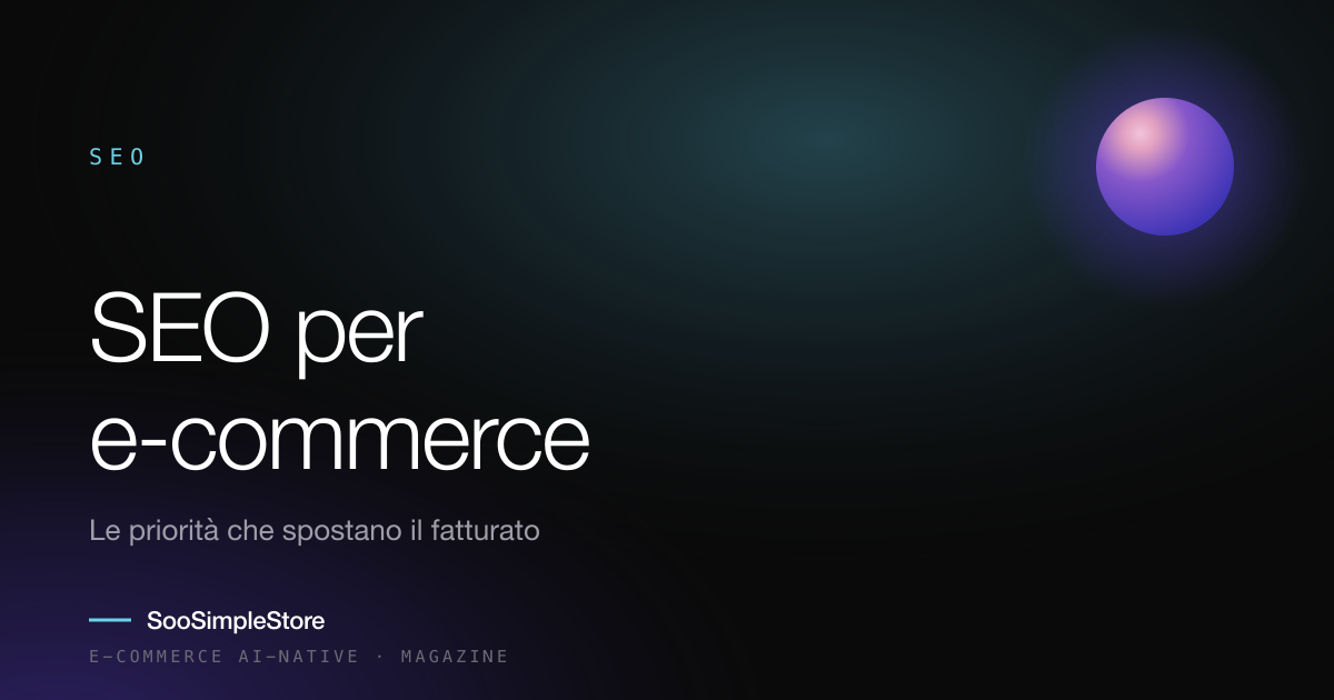 SEO per e-commerce: cosa sposta davvero il fatturato