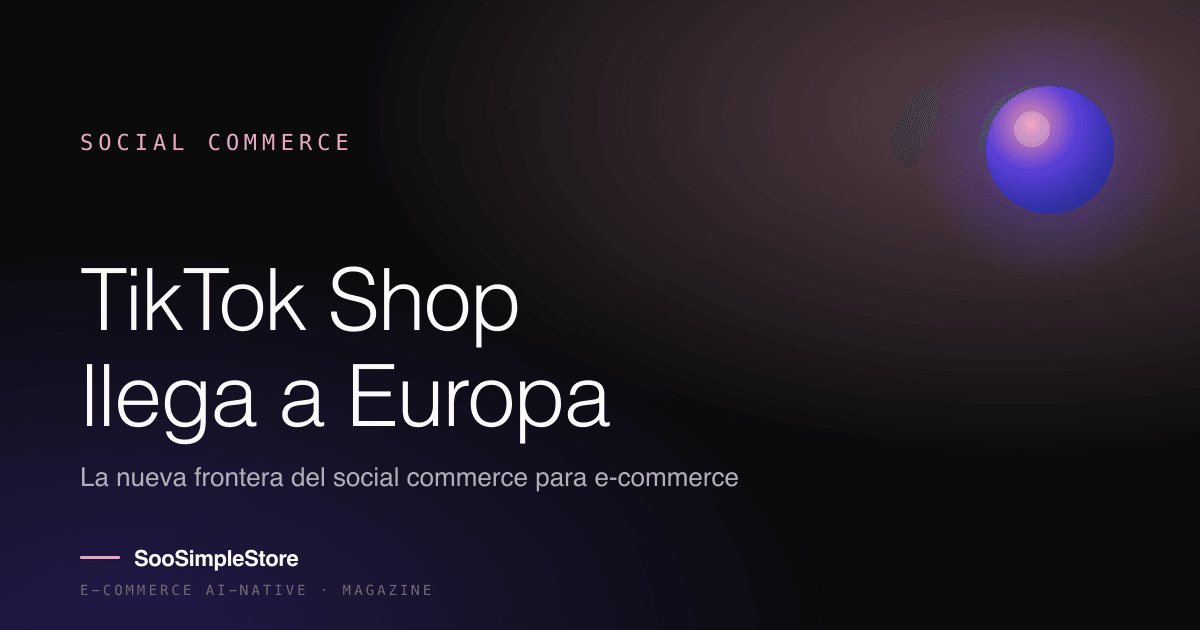 TikTok Shop en Europa: la nueva frontera del social commerce para los e-commerce