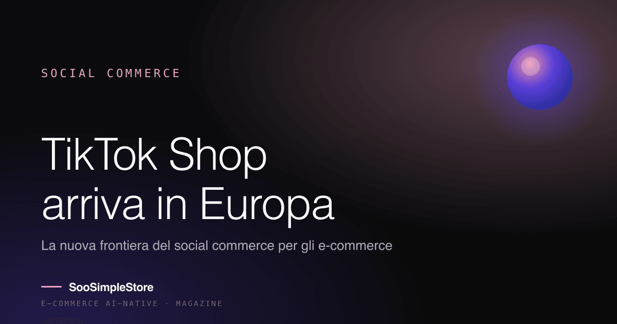 TikTok Shop in Europa: la nuova frontiera del social commerce per gli e-commerce italiani