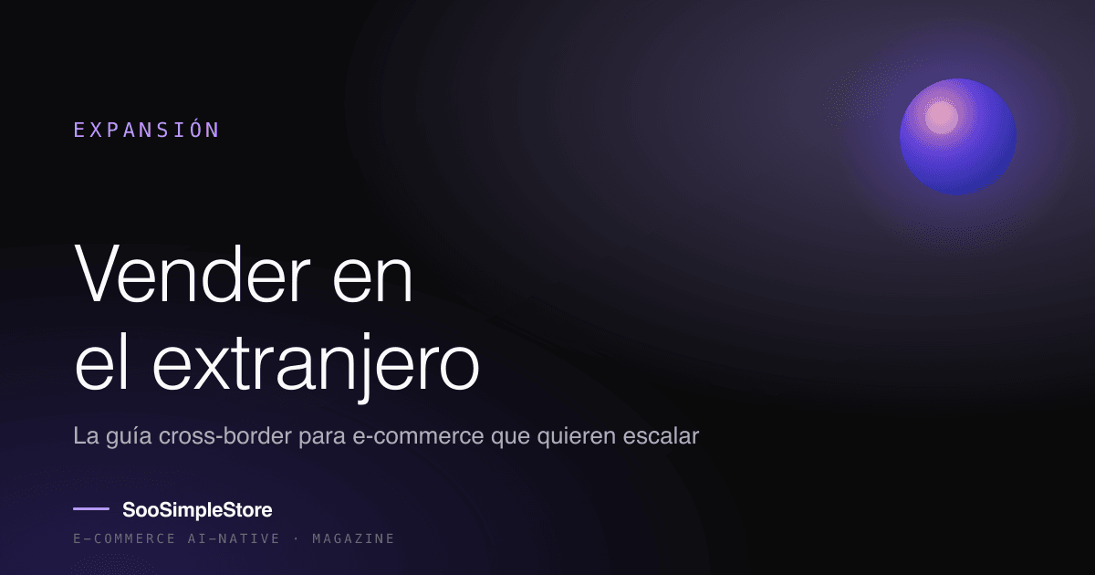Vender en el extranjero: la guía cross-border para e-commerce que quieren escalar en 2026