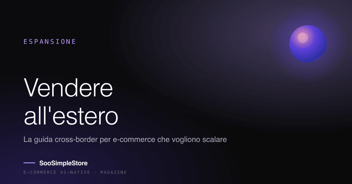 Vendere all'estero: la guida cross-border per e-commerce che vogliono scalare nel 2026